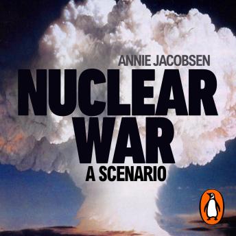 Download Nuclear War: A Scenario by Annie Jacobsen