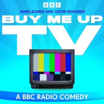 Download Buy Me Up TV: A BBC Radio Sitcom by Justin Edwards, James Eldred