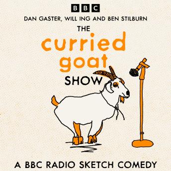 Download Curried Goat Show: A BBC Radio Sketch Comedy by Dan Gaster, Will Ing, Ben Silburm