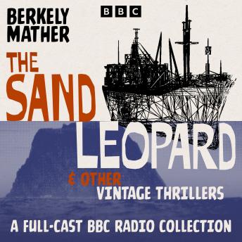 The Sand Leopard & Other Vintage Thrillers: A Full-Cast BBC Radio Collection