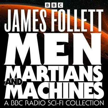 Men, Martians and Machines: A BBC Radio Sci-Fi Collection: 10 Full-Cast Dramas including Earthsearch