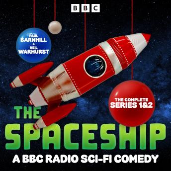 The Spaceship: The Complete Series 1 and 2: A BBC Radio Sci-Fi Comedy
