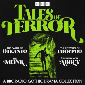 Tales of Terror: A BBC Radio Gothic Drama Collection: The Castle of Otranto, The Monk, The Mysteries of Udolpho & Northanger Abbey