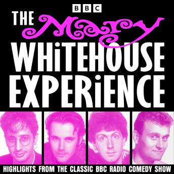 The Mary Whitehouse Experience: Highlights from the Classic BBC Radio Comedy Show