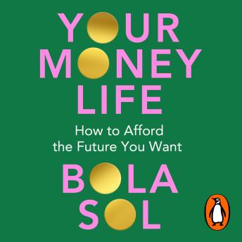 Download Your Money Life: How to Afford the Future You Want by Bola Sol
