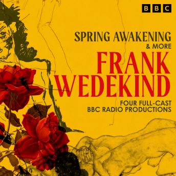 Frank Wedekind: Spring Awakening & more: Four Full-Cast BBC Radio Productions