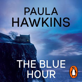 The Blue Hour: The Sunday Times bestselling new psychological thriller from the author of The Girl on the Train by Paula Hawkins