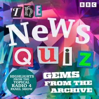 The News Quiz: Gems from the Archive: Highlights from the Topical Radio 4 Panel Show