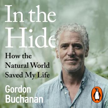 In the Hide: How The Natural World Saved My Life - The Sunday Times Bestselling Memoir