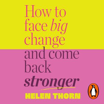 How to Face Big Change: and Come Back Stronger