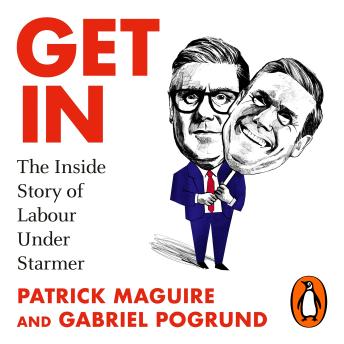 Get In: The Sunday Times Bestselling Inside Story of Labour Under Starmer