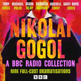 Nikolai Gogol: A BBC Radio Collection: Nine Full-Cast Dramatisations