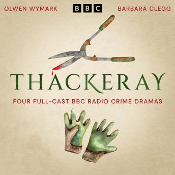 Thackeray: Four Full-Cast BBC Radio Crime Dramas