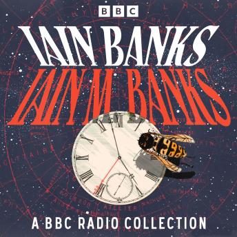 Iain Banks: A BBC Radio Collection: Including The Wasp Factory, The State of the Art & Espedair Street