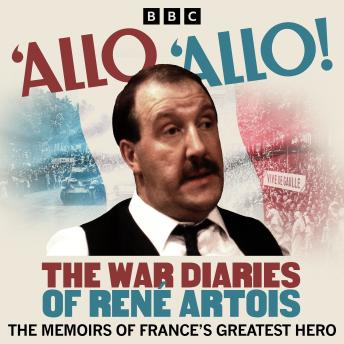 ‘Allo ‘Allo!: The War Diaries of René Artois: The Memoirs of France's Greatest Hero