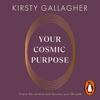Your Cosmic Purpose: Trust in the universe and discover your life path