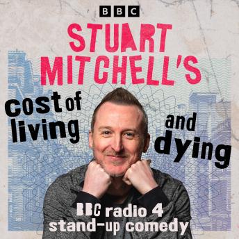 Stuart Mitchell’s Cost of Living and Dying: BBC Radio 4 Stand-Up Comedy