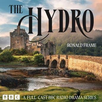 The Hydro: A Full-Cast BBC Radio Drama Series