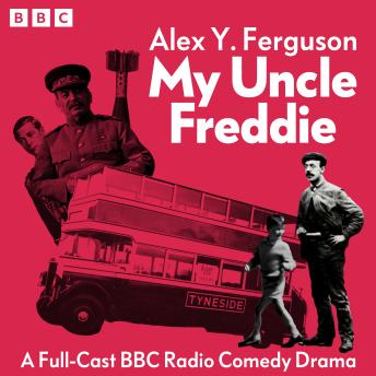 My Uncle Freddie: The Complete Series 1-6: A Full-Cast BBC Radio Comedy Drama