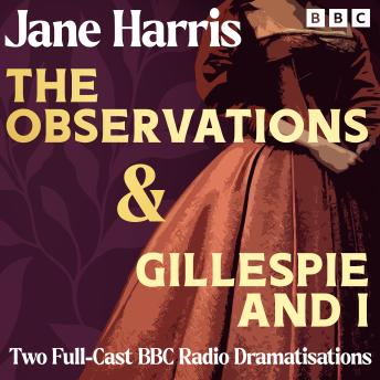 The Observations & Gillespie and I: Two Full-Cast BBC Radio Dramatisations