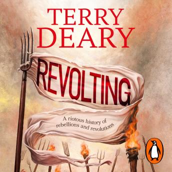 Revolting: The riotously funny new history book for adults from the bestselling author of Horrible Histories and A History of Britain in Ten Enemies