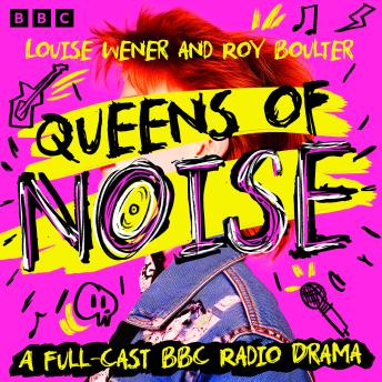 Queens of Noise: A Full-Cast BBC Radio Drama
