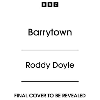 Barrytown: Five Full-Cast BBC Radio Dramatisations including The Commitments, Snapper & The Van