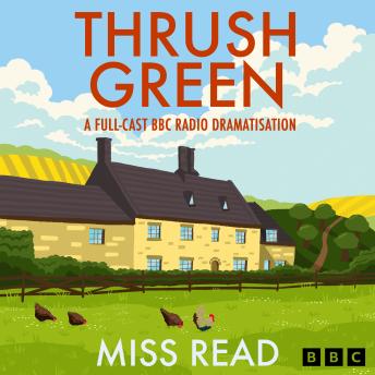 Thrush Green: A Full-Cast BBC Radio Dramatisation