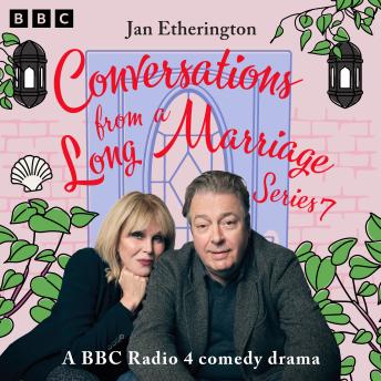 Conversations from a Long Marriage: Series 7: A BBC Radio 4 Comedy Drama