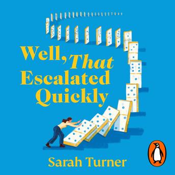 Well, That Escalated Quickly: The hilarious and relatable new novel from the Sunday Times bestselling author of Stepping Up