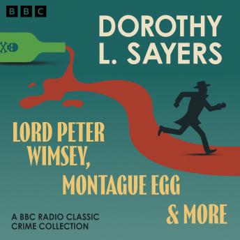 Dorothy L. Sayers: Lord Peter Wimsey, Montague Egg & more: A BBC Radio Classic Crime Collection