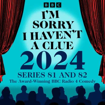 I’m Sorry I Haven’t a Clue 2024: Series 81 and 82 of the Award-Winning BBC Radio 4 Comedy