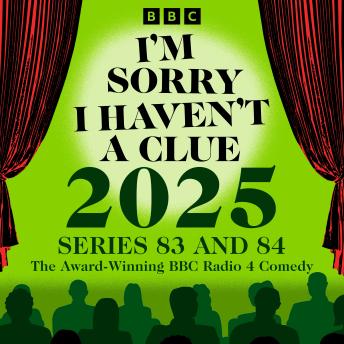 I’m Sorry I Haven’t a Clue 2025: Series 83 and 84 of the Award-Winning BBC Radio 4 Comedy