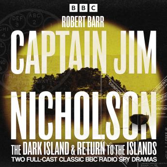 Captain Jim Nicholson: The Dark Island & Return to the Islands: Two Full-Cast Classic BBC Radio Spy Dramas
