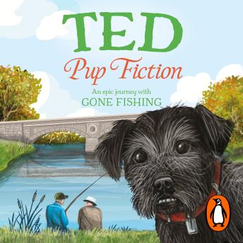 Pup Fiction: An epic journey with Gone Fishing from the bestselling author of A Pawtobiography