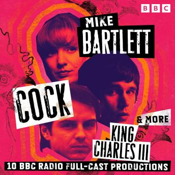 Mike Bartlett: Cock, King Charles III & more: 10 BBC Radio Full-Cast Productions