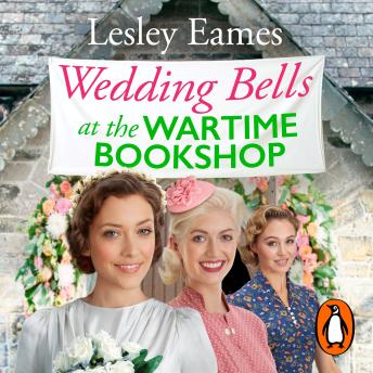 Wedding Bells at the Wartime Bookshop: The new book in the feel good, uplifting and romantic WWII historical fiction series from the bestselling author
