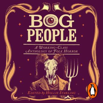 Bog People: A Working-Class Anthology of Folk Horror