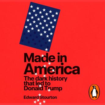 Made in America: The dark history that led to Donald Trump, from the award-winning political broadcaster