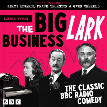 The Big Business Lark: The Classic BBC Radio Comedy