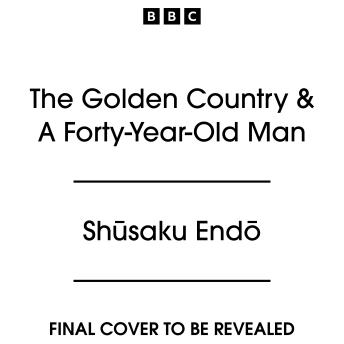 The Golden Country & A Forty-Year-Old Man: Two Full-Cast BBC Radio Dramatisations