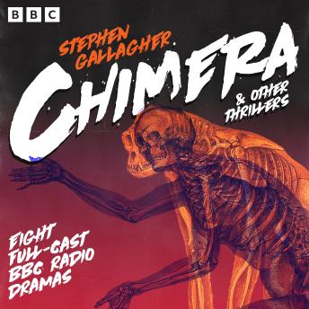 Chimera & other thrillers: Eight Full-Cast BBC Radio Dramas