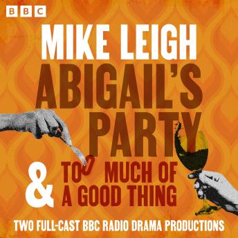 Abigail’s Party & Too Much of a Good Thing: Two Full-Cast BBC Radio Drama Productions