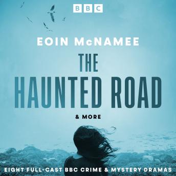 The Haunted Road & more: Eight Full-Cast BBC Crime & Mystery Dramas