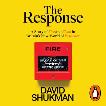 The Response: A Story of Fire and Flood in Britain’s New World of Extremes