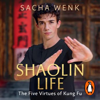Shaolin Life: How the five virtues of kung fu can help you achieve your goals