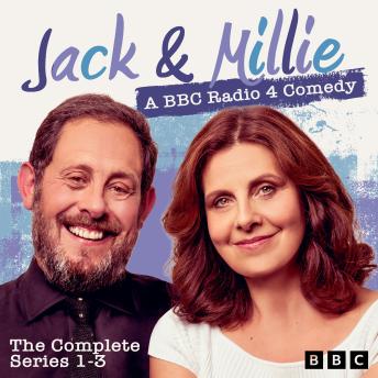 Jack & Millie: The Complete Series 1-3: A BBC Radio 4 Comedy