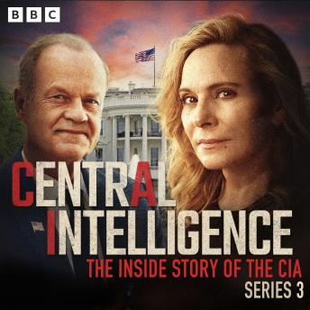 Central Intelligence: Series 3: The Inside Story of the CIA