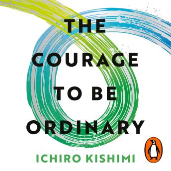The Courage to be Ordinary: The life-changing book from the bestselling author of The Courage to be Disliked