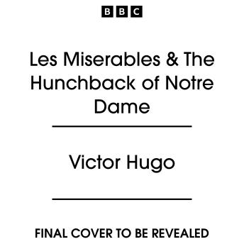 Les Miserables & The Hunchback of Notre Dame: Two Full-Cast BBC Radio Dramatisations